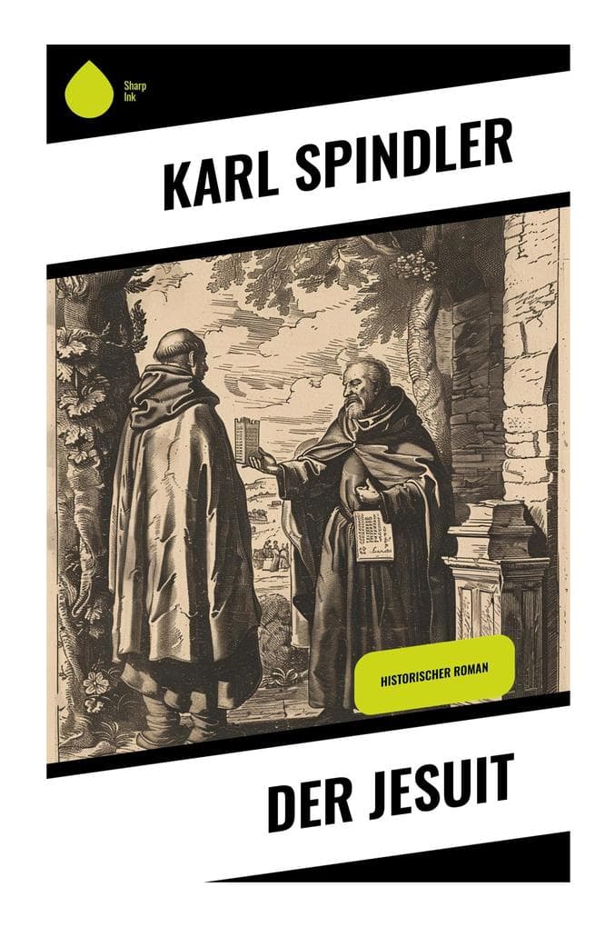 Der Jesuit: Historischer Roman über Kirchenpolitik, Ordensintrigen und Gewissensnot im Schatten der Gegenreformation