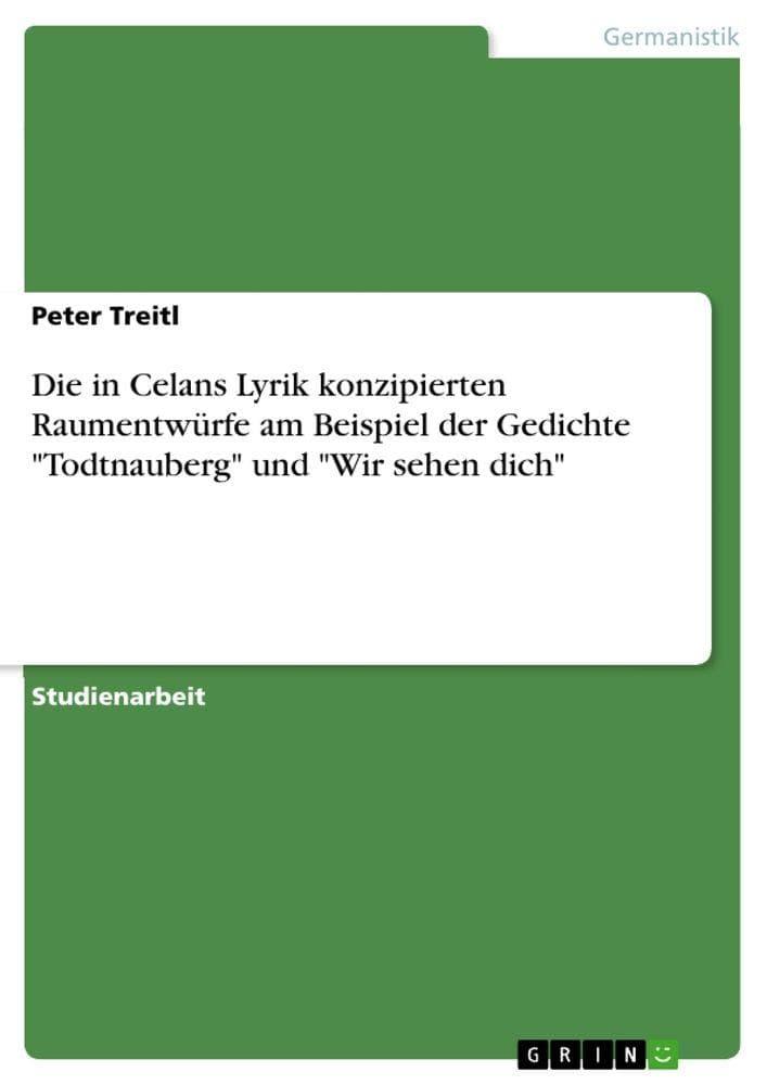 Die in Celans Lyrik konzipierten Raumentwürfe am Beispiel der Gedichte "Todtnauberg" und "Wir sehen dich"