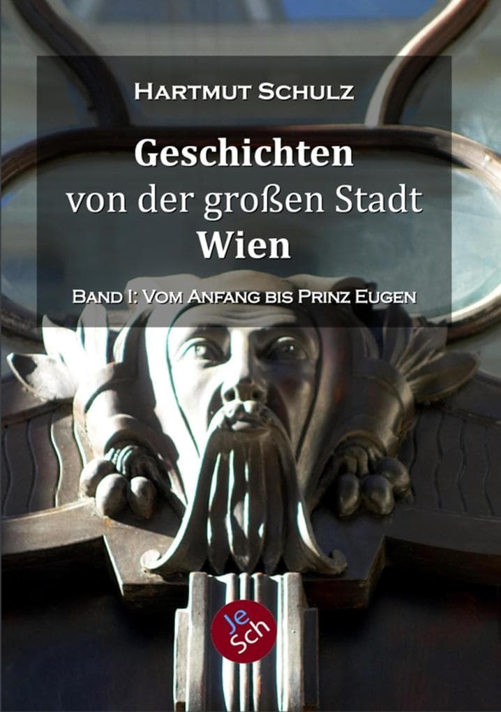Geschichten von der großen Stadt Wien - Band 1: 24 historische Miniaturen vom Anfang bis zu Prinz Eugen