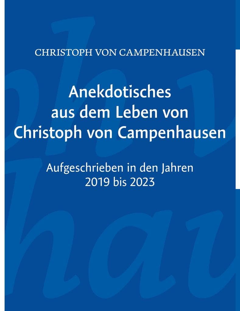 Anekdotisches aus dem Leben von Christoph von Campenhausen: Aufgeschrieben in den Jahren 1919 bis 1923