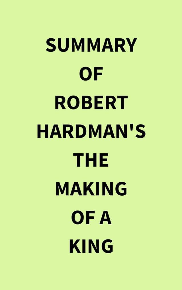 Summary of Robert Hardman's The Making of a King