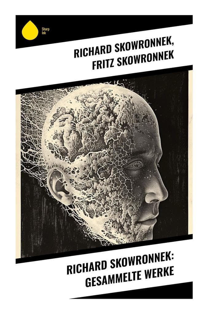 Richard Skowronnek: Gesammelte Werke: Vielfalt der frühen Moderne: Eine literarische Reise durch gesellschaftlichen Wandel und kulturelle Tiefe