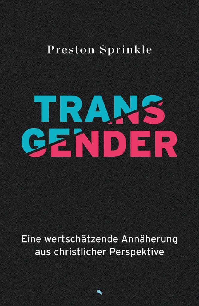 Transgender: Eine wertschätzende Annäherung aus christlicher Perspektive
