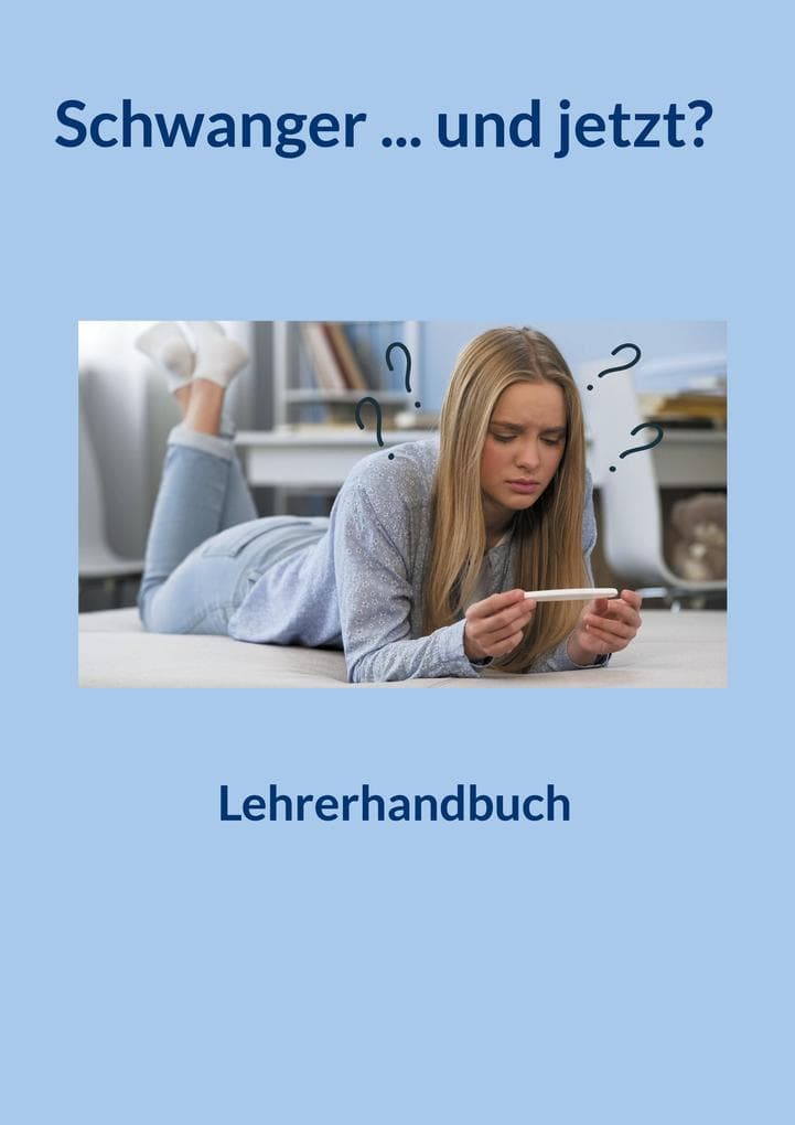 Schwanger ... und jetzt?: Lehrerhandbuch