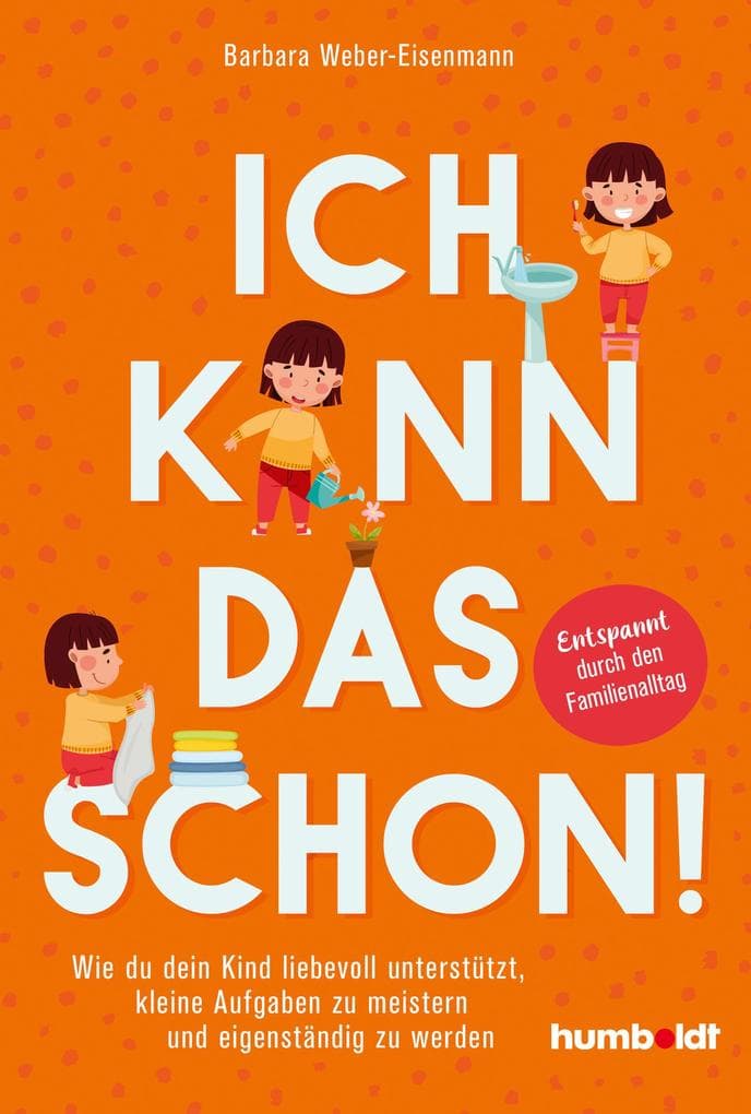 Ich kann das schon!: Wie du dein Kind liebevoll unterstützt, kleine Aufgaben zu meistern und eigenständig zu werden. Entspannt durch den Familienalltag. Mit Vorwort von Nora Imlau