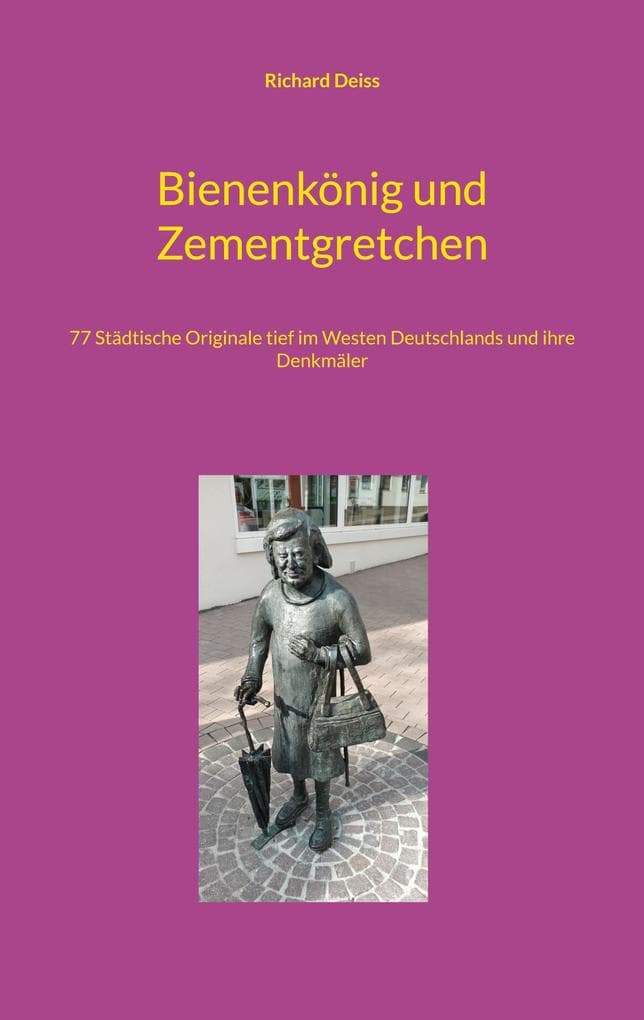 Bienenkönig und Zementgretchen: 77 Städtische Originale tief im Westen Deutschlands und ihre Denkmäler