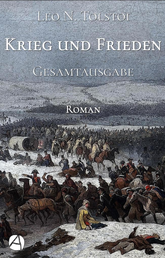 Krieg und Frieden. Gesamtausgabe: Roman