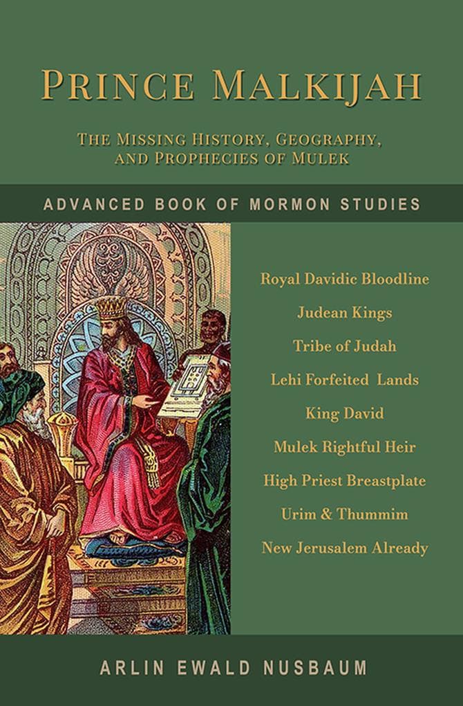 Prince Malkijah - The Missing Chapter of Book of Mormon History, Geography, and Prophecy: Advanced Book of Mormon Studies