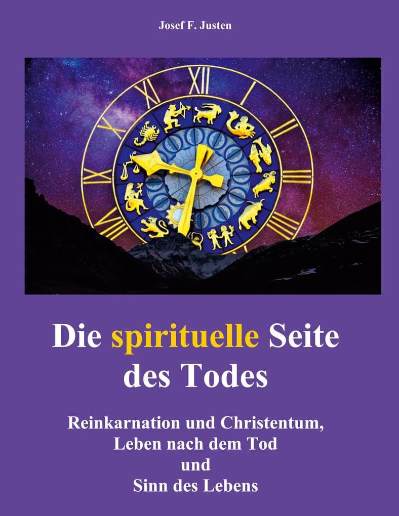 Die spirituelle Seite des Todes: Reinkarnation und Christentum, Leben nach dem Tod und Sinn des Lebens