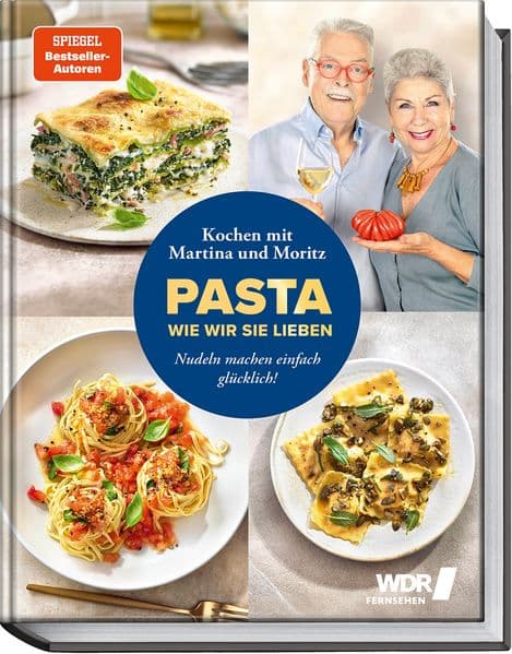 Pasta, wie wir sie lieben - Kochen mit Martina und Moritz!: Nudelgerichte machen einfach glücklich