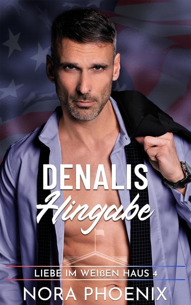 Denalis Hingabe (Liebe im Weißen Haus, #4)