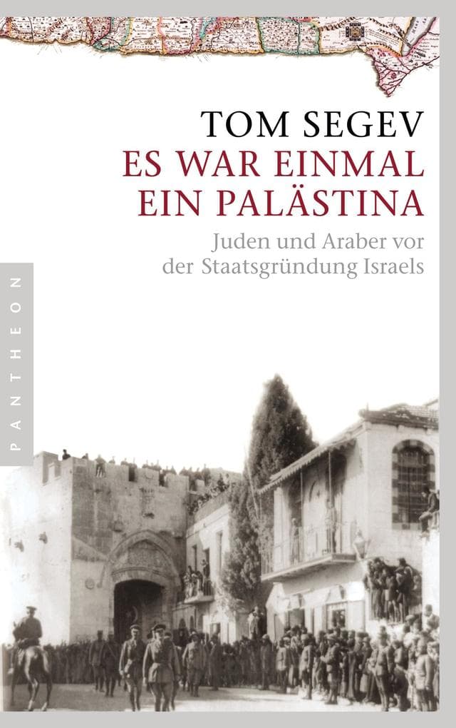 Es war einmal ein Palästina: Juden und Araber vor der Staatsgründung Israels