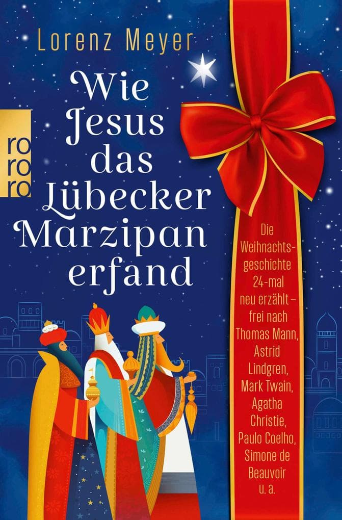 Wie Jesus das Lübecker Marzipan erfand: Die Weihnachtsgeschichte 24-mal neu erzählt - frei nach Thomas Mann, Astrid Lindgren, Mark Twain, Agatha Christie, Paulo Coelho, Simone de Beauvoir u.a.