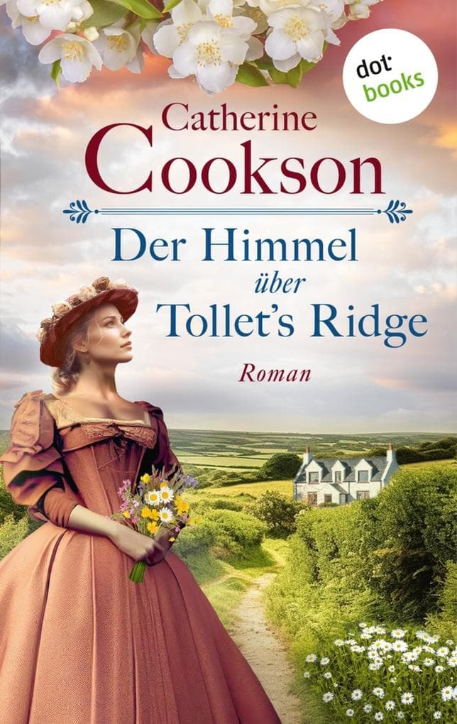 Der Himmel über Tollet's Ridge: Roman | Ein englisches Landgut in den Stürmen der Zeit - eine junge Frau auf der Suche nach Freiheit