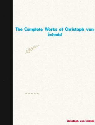 The Complete Works of Christoph von Schmid