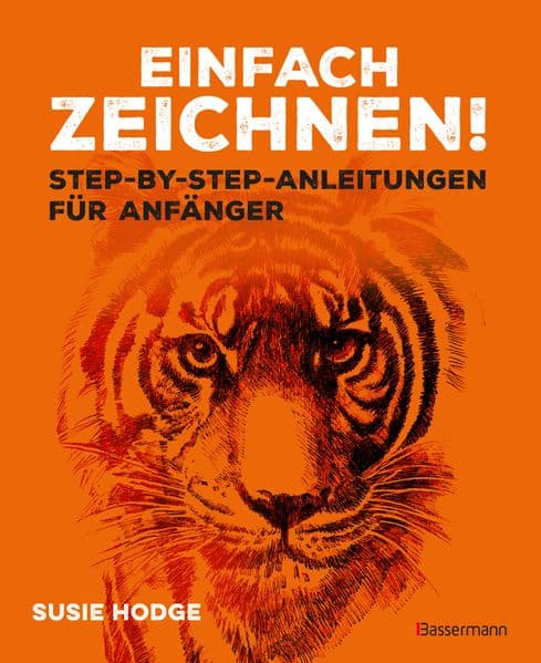 Einfach zeichnen! Step-by-step-Anleitungen für Anfänger: Zeichenschule und Arbeitsbuch in einem. Zeichnen lernen - einfacher als je zuvor