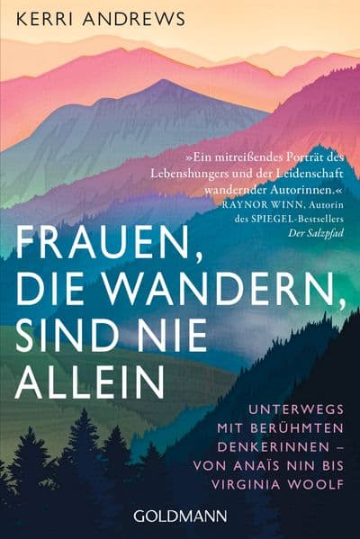 Frauen, die wandern, sind nie allein: Unterwegs mit berühmten Denkerinnen - von Anaïs Nin bis Virginia Woolf - Mit einem Vorwort von Rebecca Maria Salentin