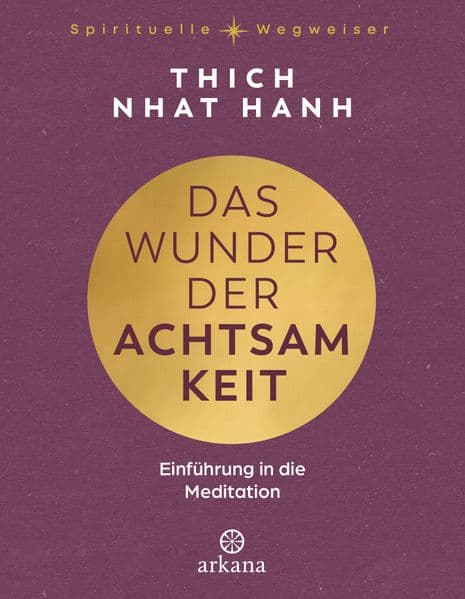 Das Wunder der Achtsamkeit: Einführung in die Meditation - Aus der Reihe "Spirituelle Wegweiser"