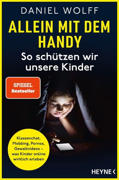 Allein mit dem Handy: So schützen wir unsere Kinder: Klassenchat, Mobbing, Pornos, Gewaltvideos - was Kinder online wirklich erleben - SPIEGEL-Bestseller