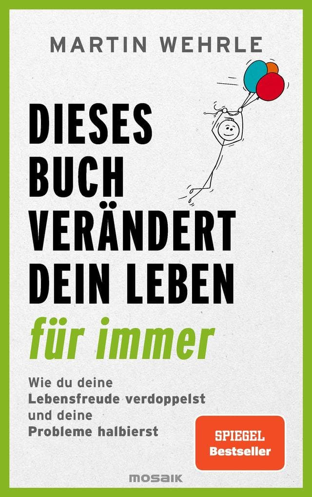 Dieses Buch verändert dein Leben für immer: Wie du deine Lebensfreude verdoppelst und deine Probleme halbierst - In 52 kleinen Schritten zu großen Zielen