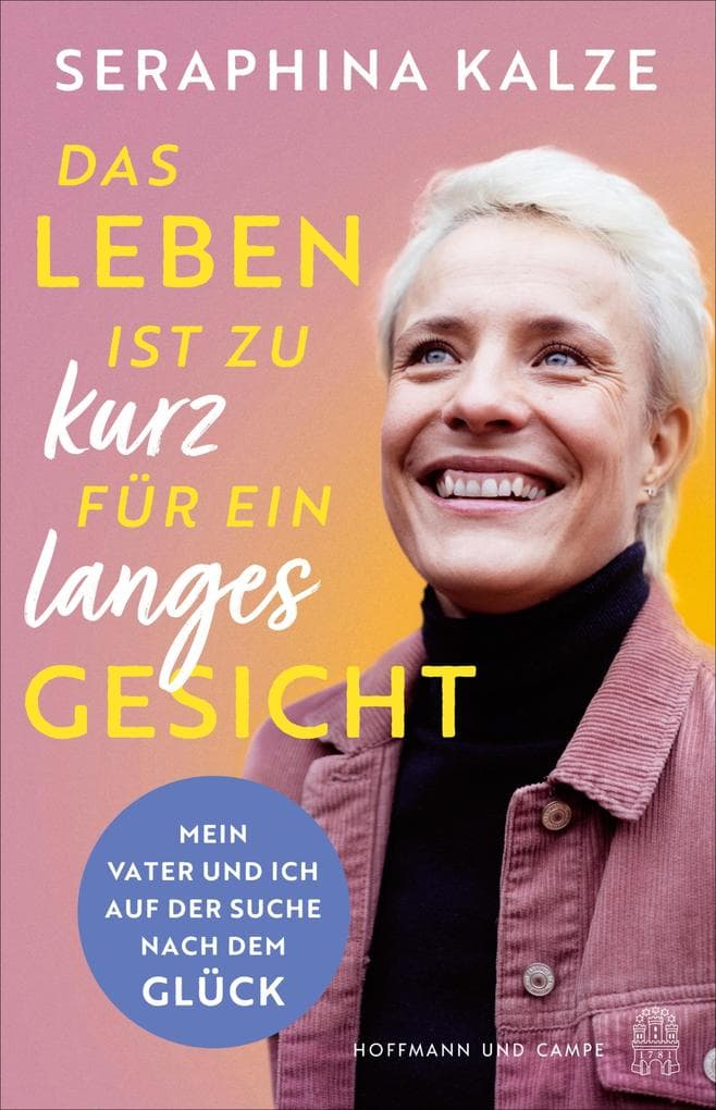 Das Leben ist zu kurz für ein langes Gesicht: Mein Vater und ich auf der Suche nach dem Glück