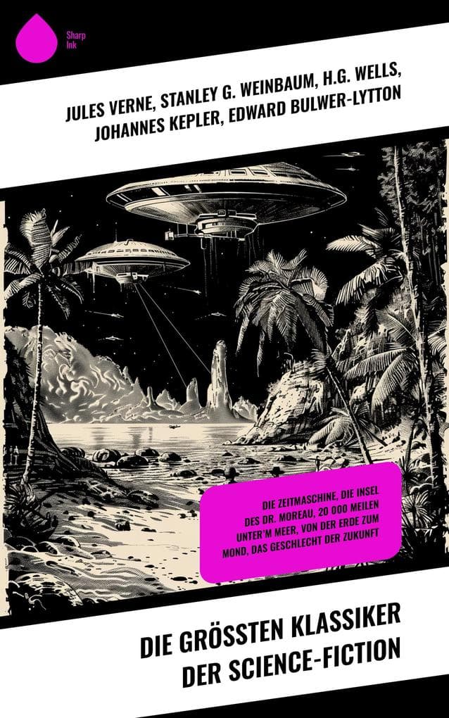 Die größten Klassiker der Science-Fiction: Die Zeitmaschine, Die Insel des Dr. Moreau, 20 000 Meilen unter'm Meer, Von der Erde zum Mond, Das Geschlecht der Zukunft