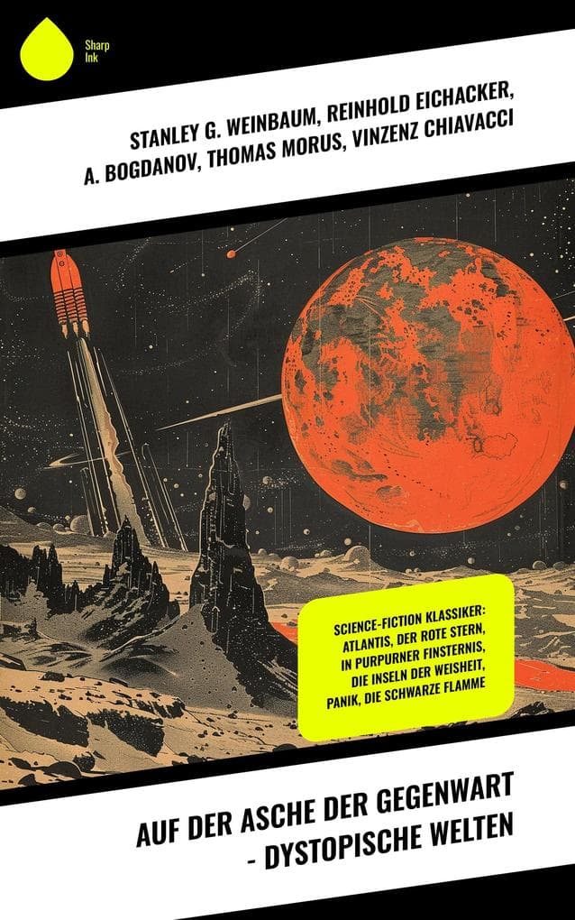 Auf der Asche der Gegenwart - Dystopische Welten: Science-Fiction Klassiker: Atlantis, Der rote Stern, In purpurner Finsternis, Die Inseln der Weisheit, Panik, Die Schwarze Flamme
