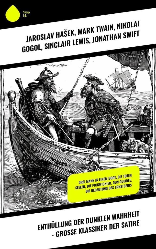 Enthüllung der dunklen Wahrheit - Große Klassiker der Satire: Drei Mann in einem Boot, Die toten Seelen, Die Pickwickier, Don Quijote, Die Bedeutung des Ernstseins