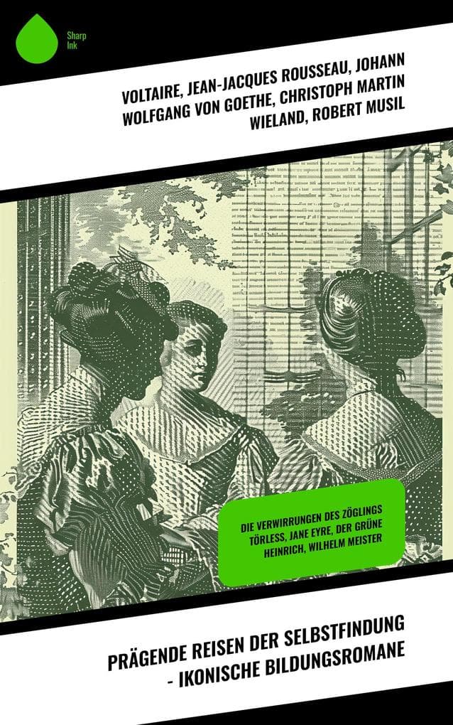 Prägende Reisen der Selbstfindung - Ikonische Bildungsromane: Die Verwirrungen des Zöglings Törleß, Jane Eyre, Der Grüne Heinrich, Wilhelm Meister