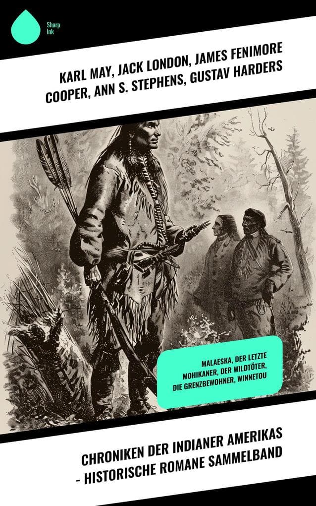 Chroniken der Indianer Amerikas - Historische Romane Sammelband: Malaeska, Der letzte Mohikaner, Der Wildtöter, Die Grenzbewohner, Winnetou