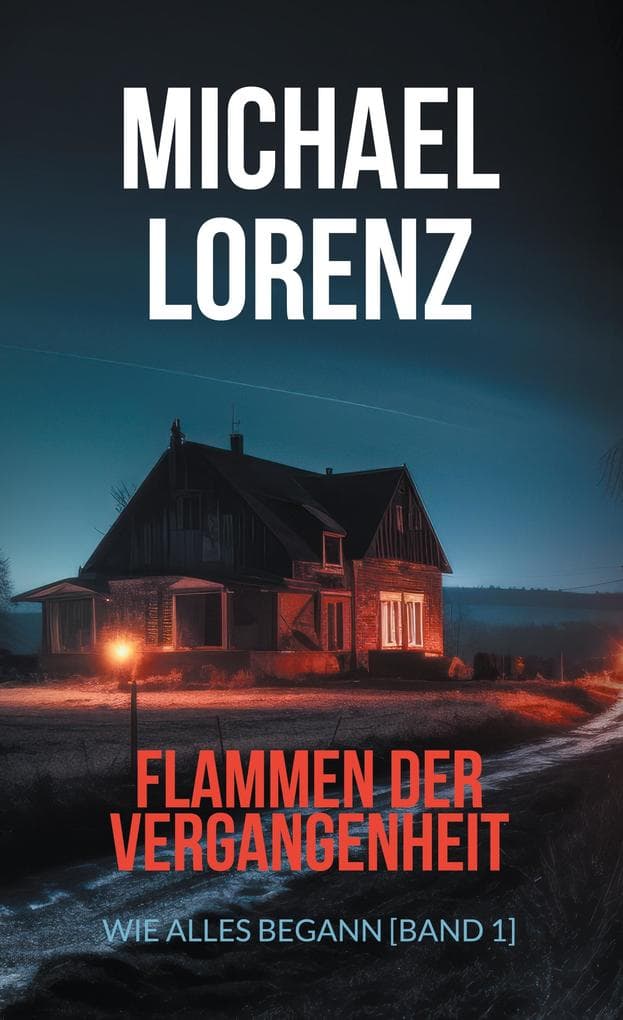 Flammen der Vergangenheit: Wie alles begann. Band 1 der übernatürlichen Mystery-Thriller-Reihe