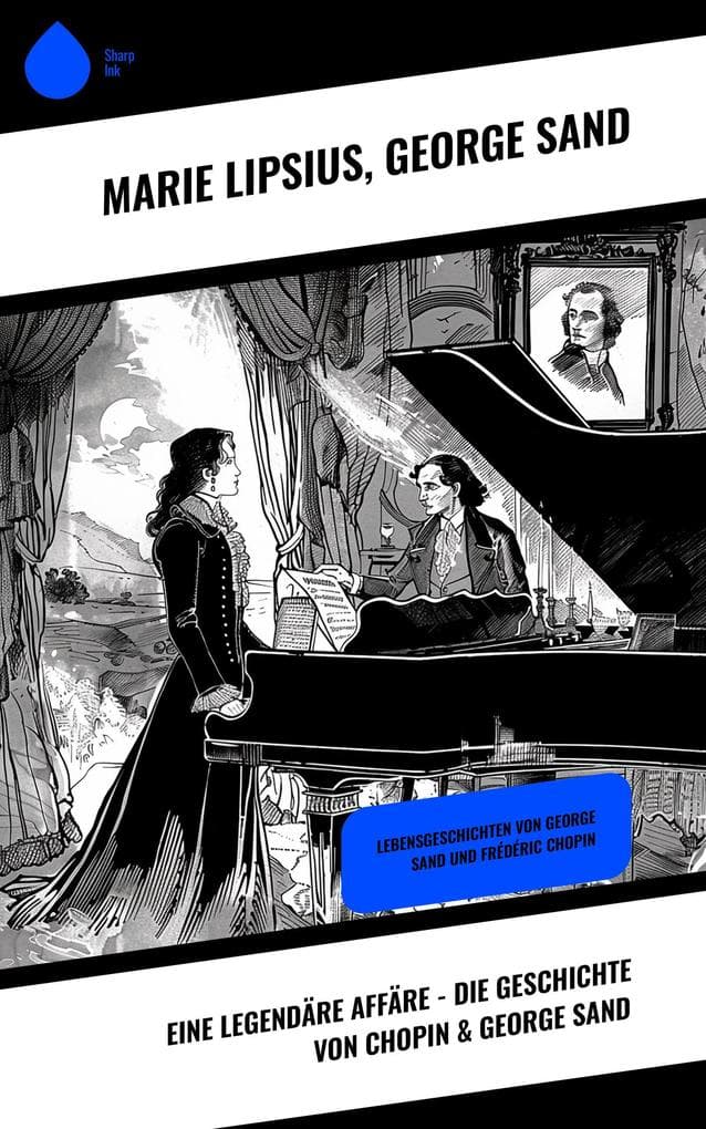 Eine legendäre Affäre - Die Geschichte von Chopin & George Sand: Lebensgeschichten von George Sand und Frédéric Chopin