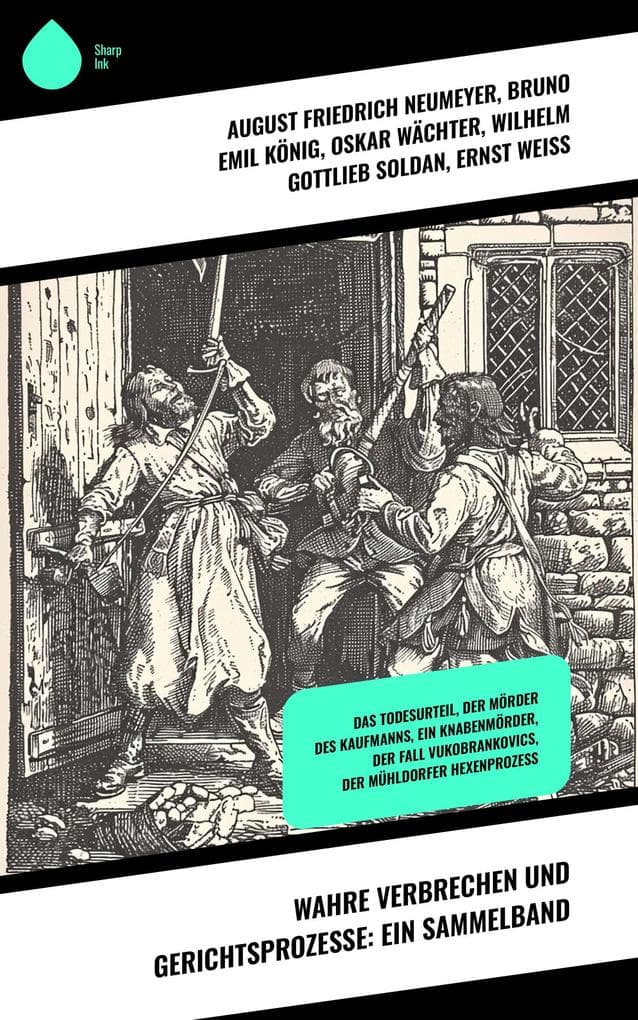 Wahre Verbrechen und Gerichtsprozesse: Ein Sammelband: Das Todesurteil, Der Mörder des Kaufmanns, Ein Knabenmörder, Der Fall Vukobrankovics, Der Mühldorfer Hexenprozess