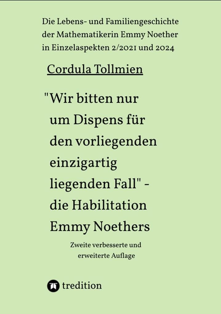 "Wir bitten nur um Dispens für den vorliegenden einzigartig liegenden Fall" - die Habilitation Emmy Noethers: Die Lebens- und Familiengeschichte der Mathematikerin Emmy Noether in Einzelaspekten 2/2021 und 2024