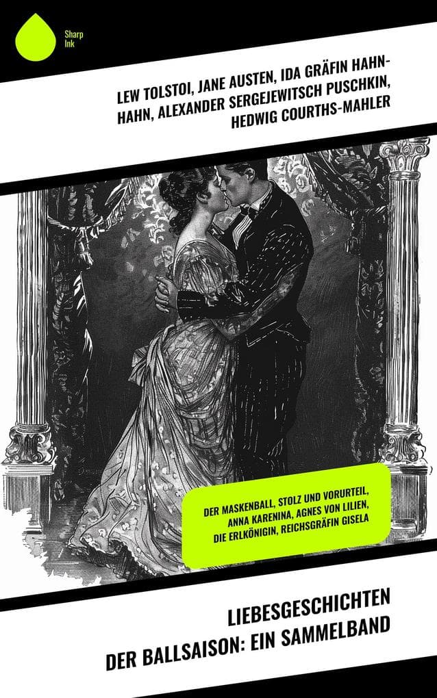 Liebesgeschichten der Ballsaison: Ein Sammelband: Der Maskenball, Stolz und Vorurteil, Anna Karenina, Agnes von Lilien, Die Erlkönigin, Reichsgräfin Gisela