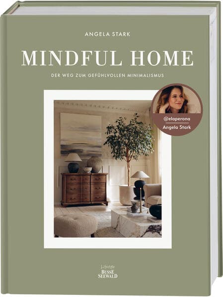 Mindful Home. Von Angela Stark aka @elaperona.: Der Weg zum gefühlvollen Minimalismus