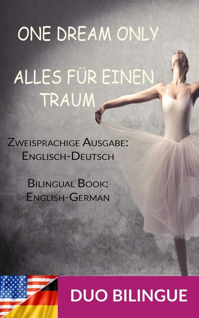 Alles für einen Traum / One Dream Only (Zweisprachige Ausgabe: Englisch-Deutsch): Paralleler Text - German English