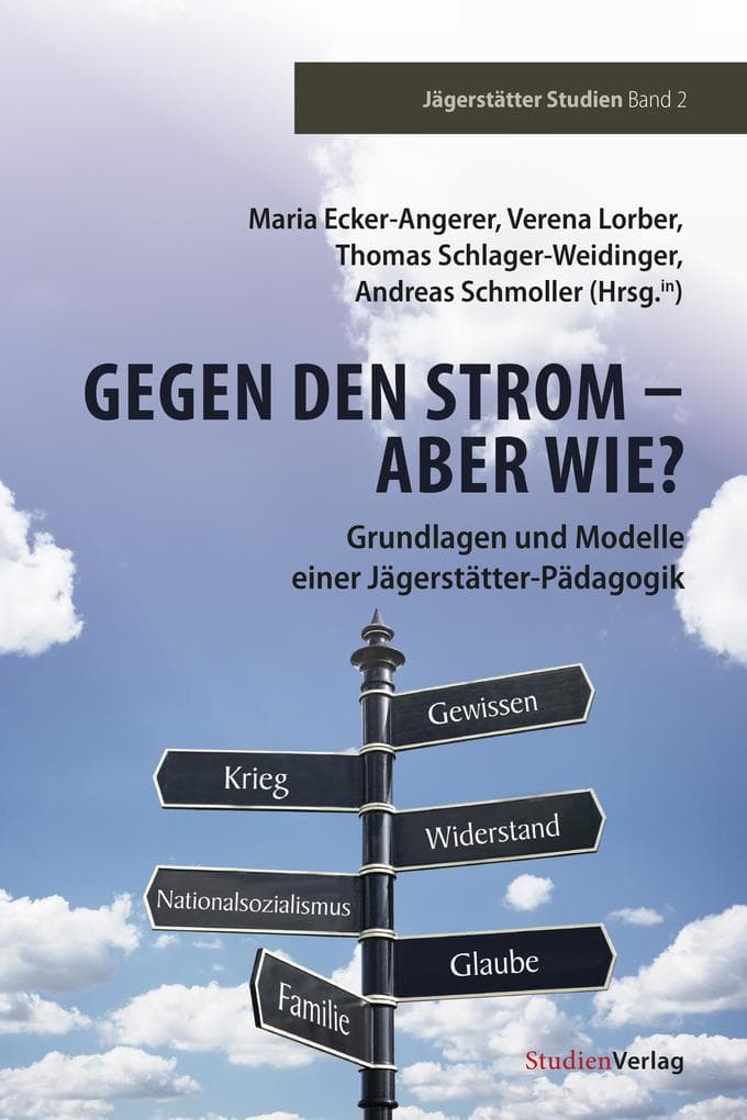 Gegen den Strom - Aber wie?: Grundlagen und Modelle einer Jägerstätter-Pädagogik