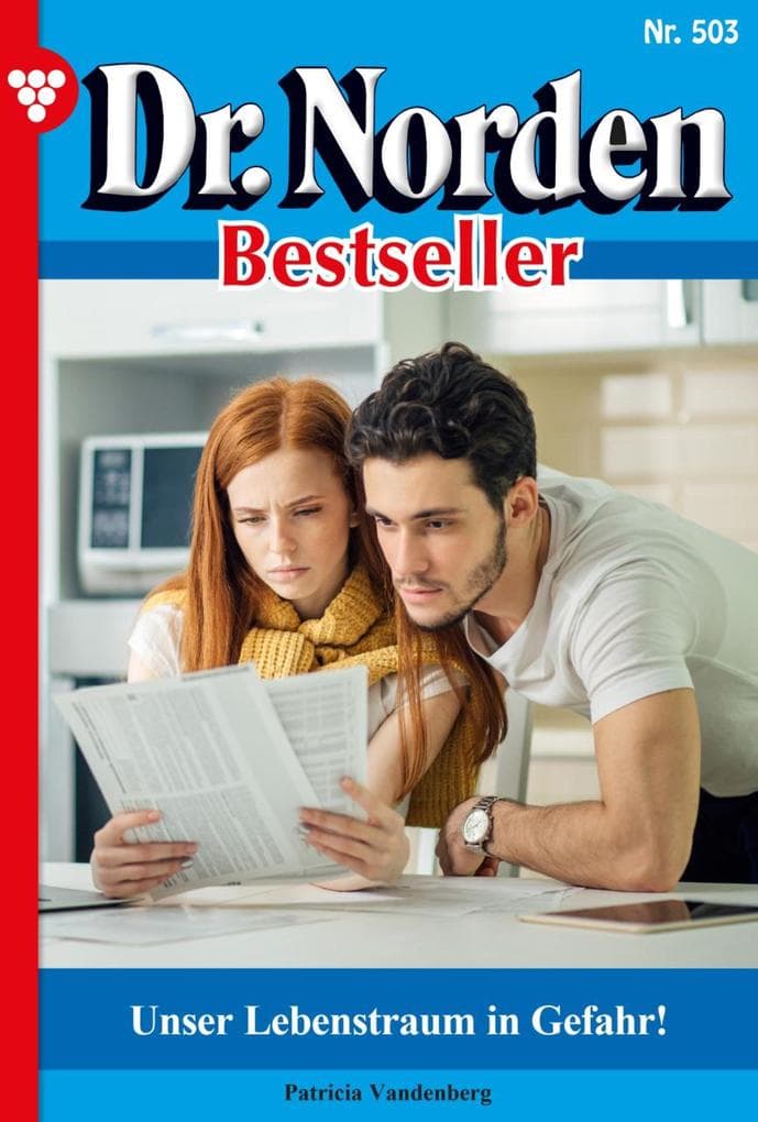 Unser Lebenstraum ist in Gefahr!: Dr. Norden Bestseller 503 - Arztroman