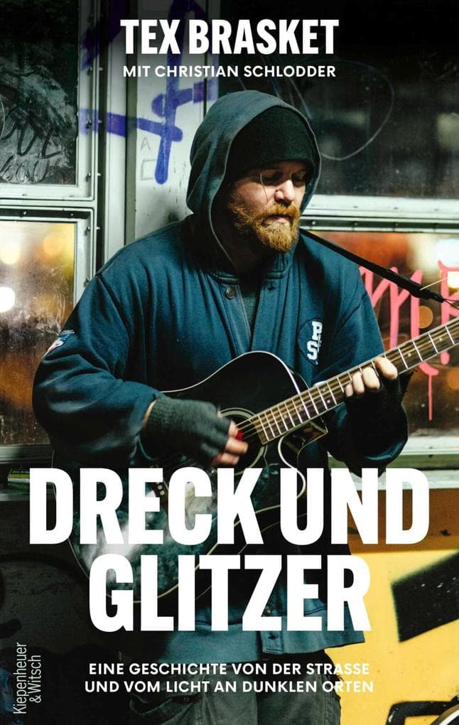 Dreck und Glitzer: Eine Geschichte von der Straße und vom Licht an dunklen Orten | Drogen, Obdachlosigkeit und die Macht der Musik - eine besondere Lebensgeschichte