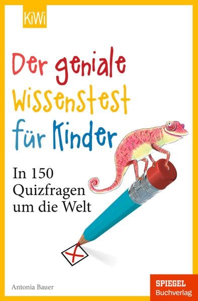 Der geniale Wissenstest für Kinder: In 150 Quizfragen um die Welt