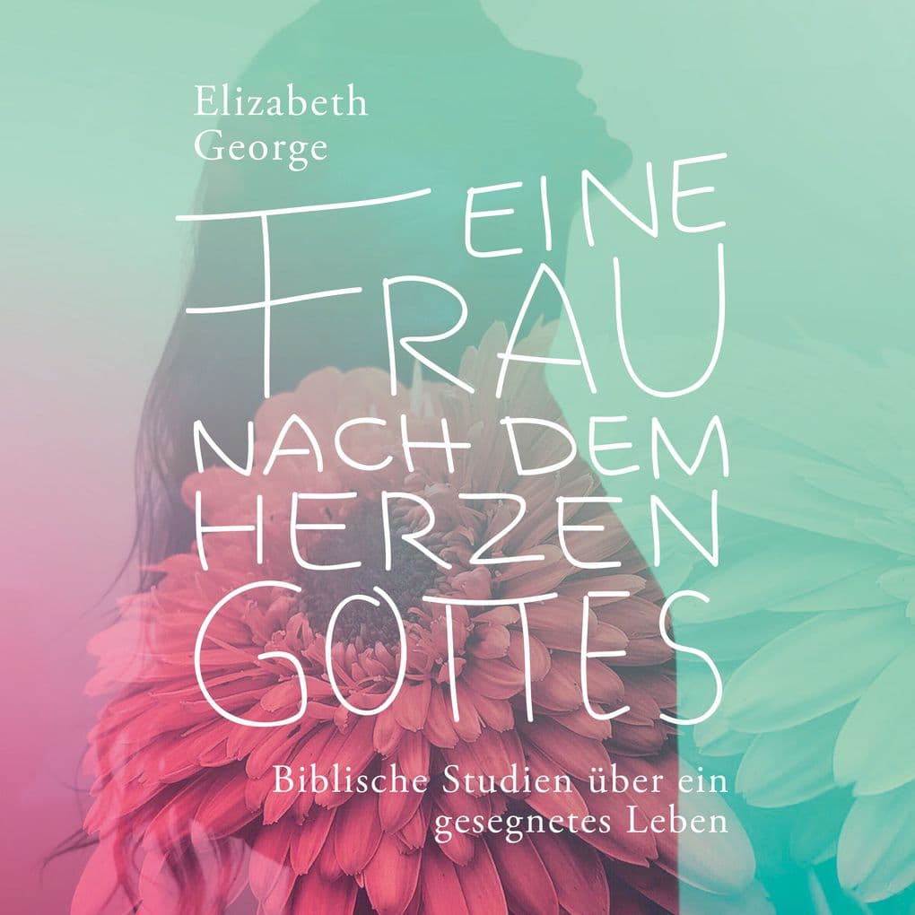 Eine Frau nach dem Herzen Gottes - Hörbuch: Biblische Studien über ein gesegnetes Leben