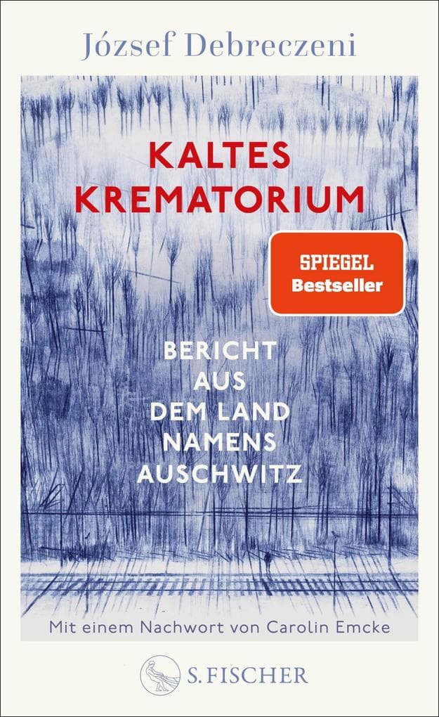 Kaltes Krematorium: Bericht aus dem Land namens Auschwitz | Eines der größten Werke der Holocaustliteratur - mit einem Nachwort von Carolin Emcke