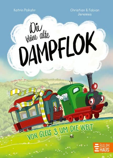 Die kleine alte Dampflok - Von Gleis 3 um die Welt: Eine abenteuerliche Geschichte ab 5 Jahren über Freunde und den Mut, an sich und seine Träume zu glauben