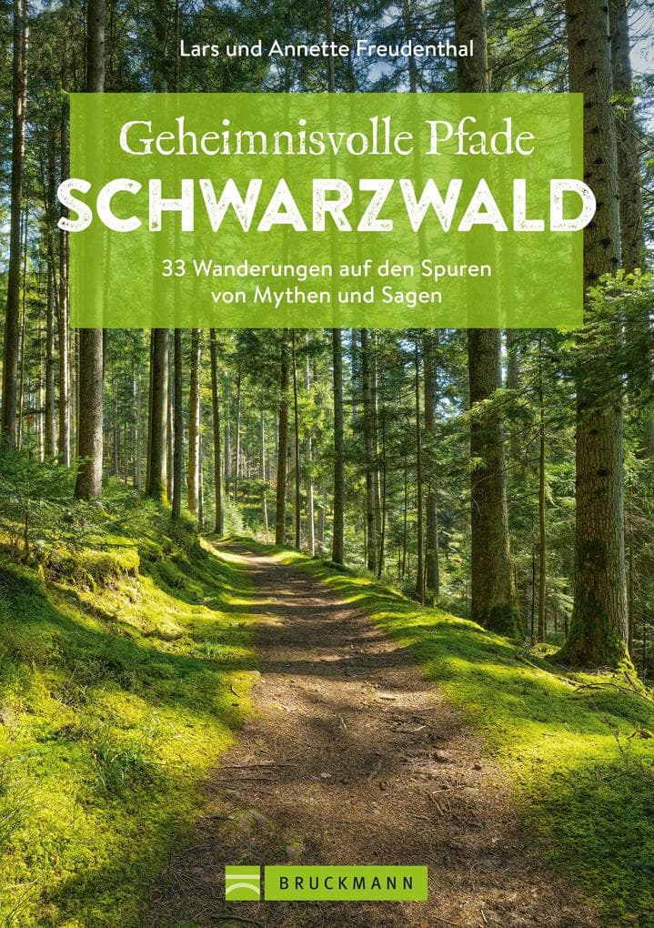 Geheimnisvolle Pfade Schwarzwald: 33 Wanderungen auf den Spuren von Mythen und Sagen