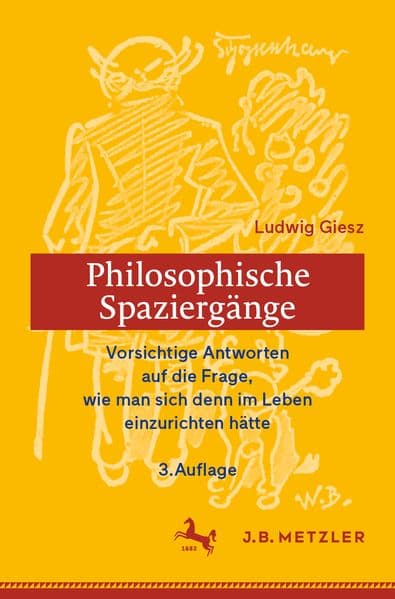 Philosophische Spaziergänge: Vorsichtige Antworten auf die Frage, wie man sich denn im Leben einzurichten hätte