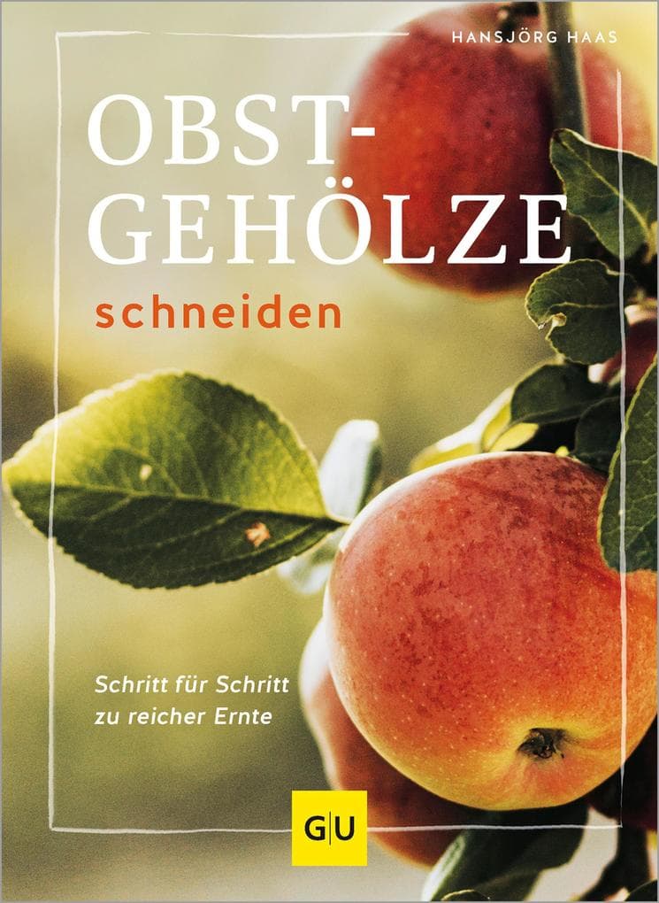 Obstgehölze schneiden: Schritt für Schritt zu reicher Ernte | Ratgeber für gesunde Obstbäume und optimale Pflege. Über 80 Obstsorten im Überblick.