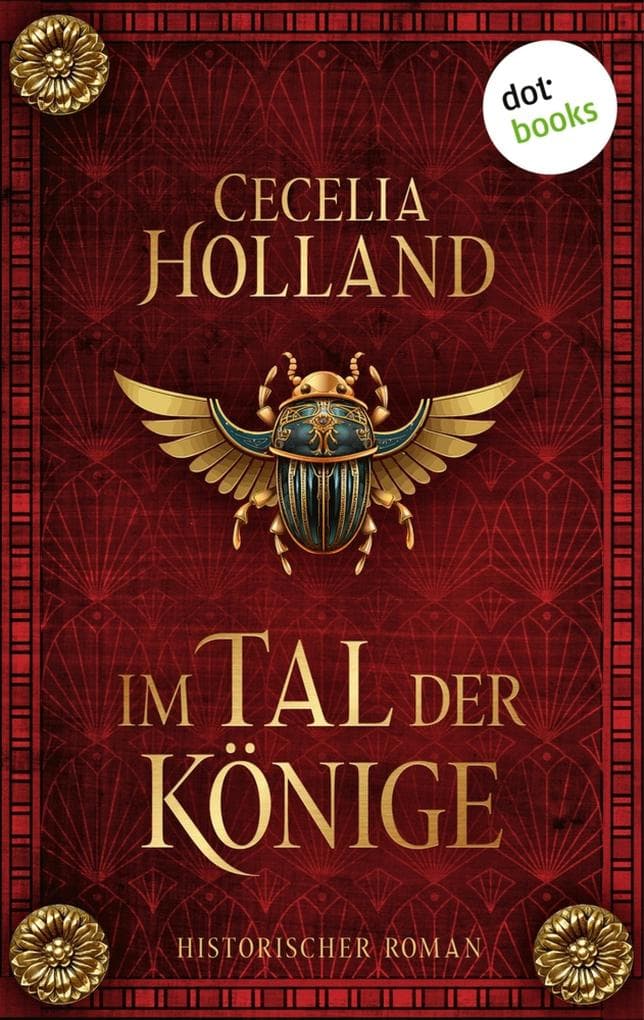 Im Tal der Könige: Historischer Roman | Er war der berühmteste Pharao aller Zeiten - welche Geheimnisse wurden mit ihm begraben?