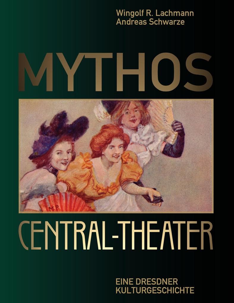 Mythos Central-Theater: Eine Dresdner Kulturgeschichte