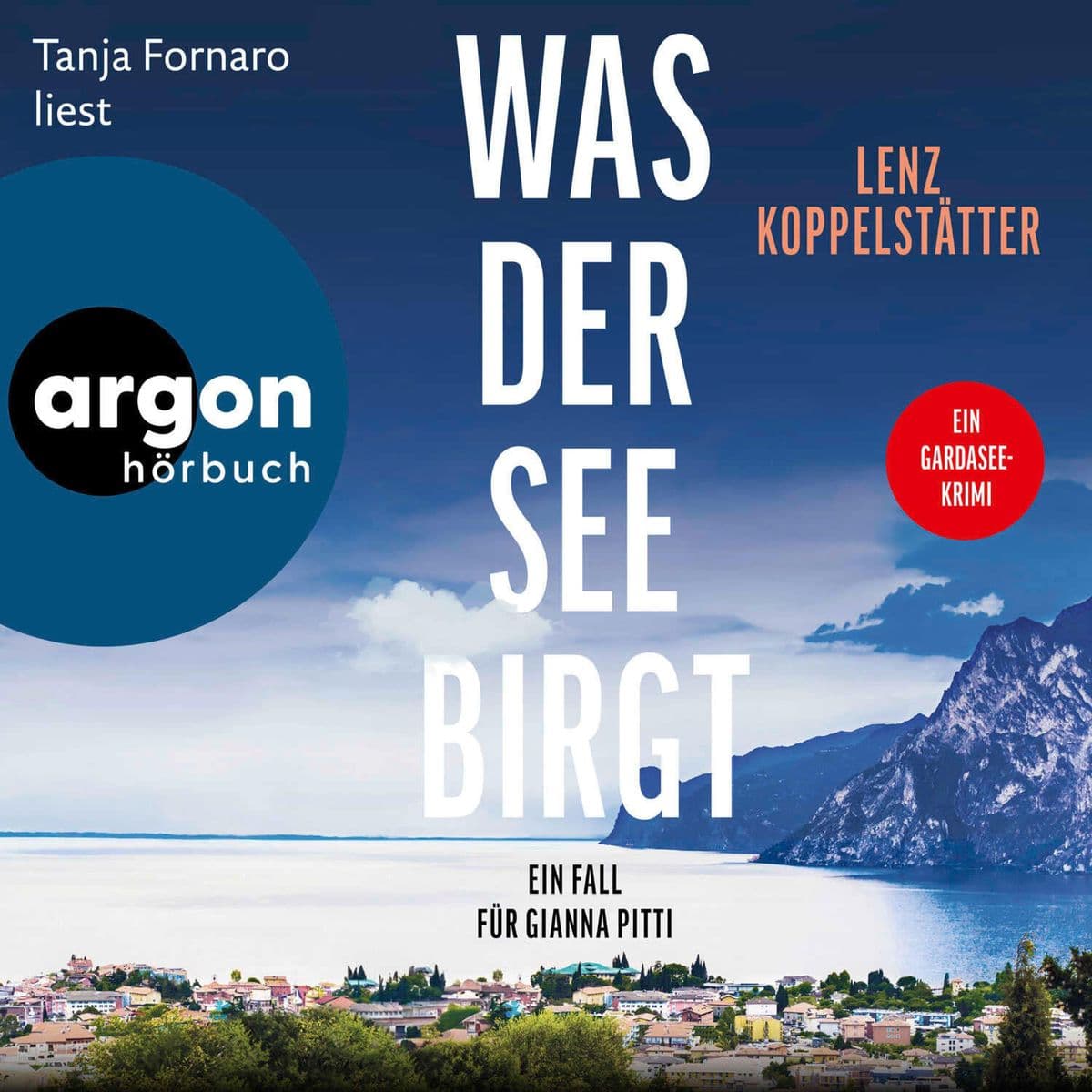 Was der See birgt: Ein Fall für Gianna Pitti | Die neue Krimi-Reihe des Bestsellerautors Lenz Koppelstätter